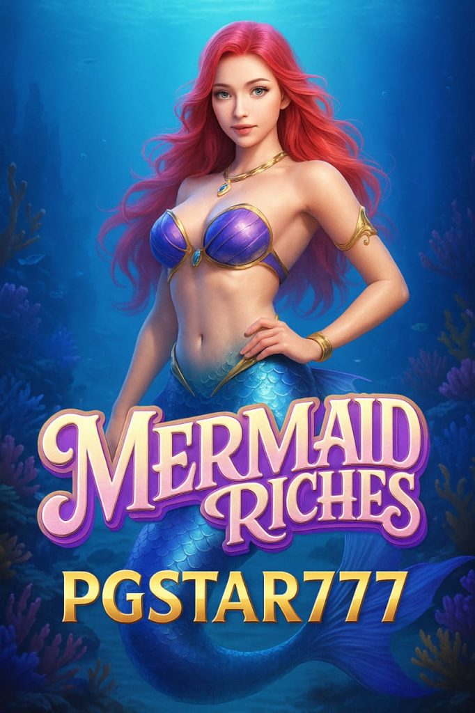 MERMAID RICHES ตำนานนางเงือกแห่งขุมทรัพย์ใต้ท้องทะเล PGSTAR777